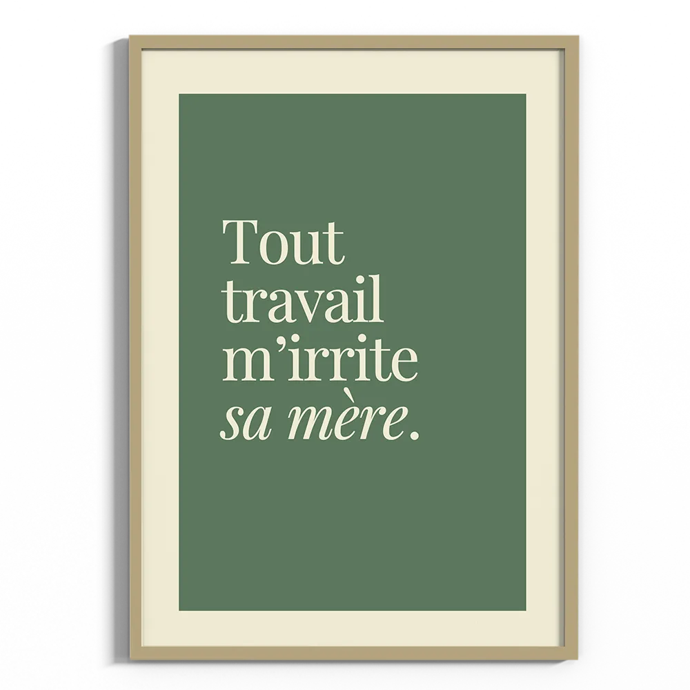 Affiche avec slogan "Tout travail m'irrite sa mère"